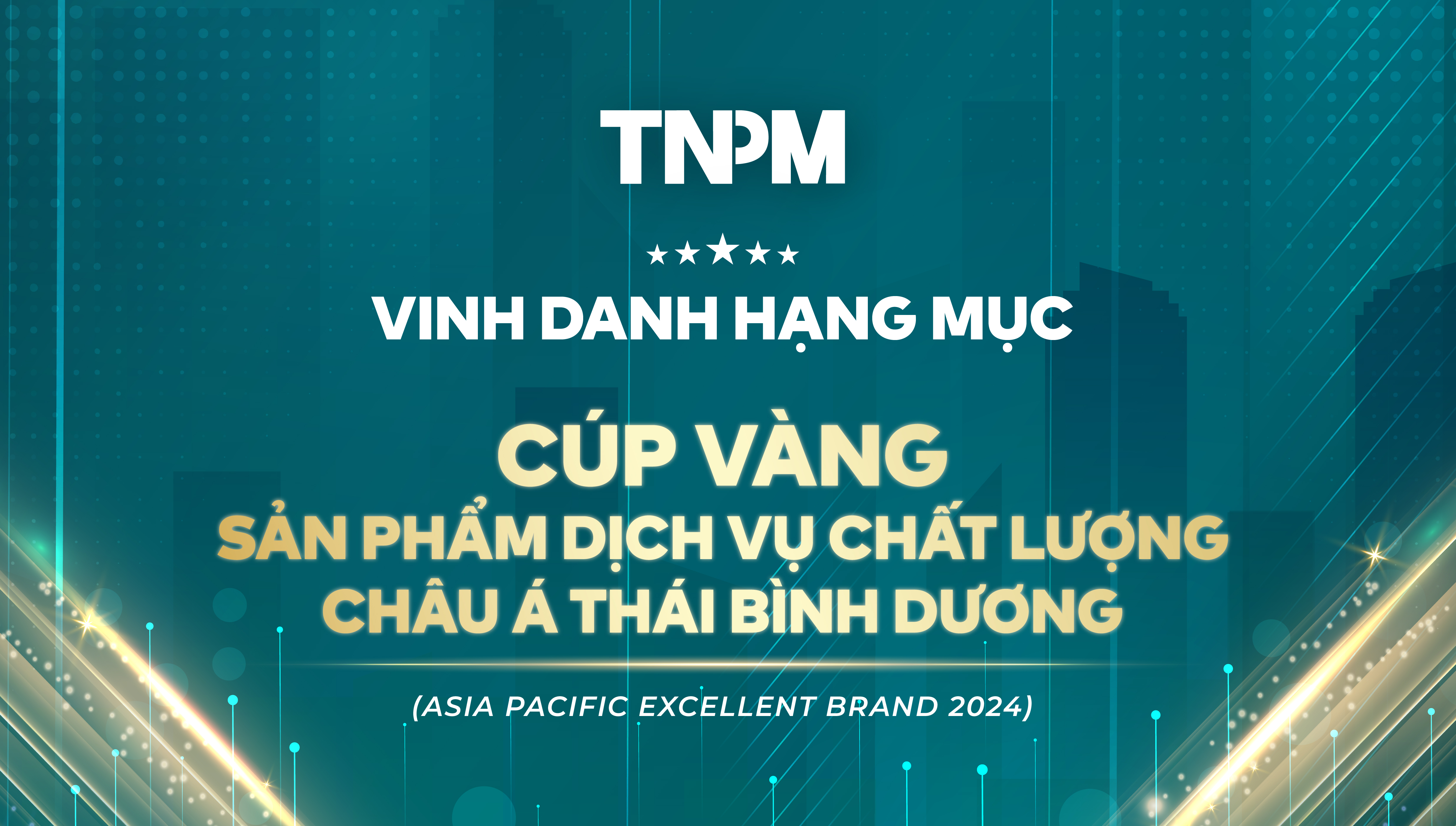 CHÚC MỪNG TNPM VINH DANH HẠNG MỤC CÚP VÀNG SẢN PHẨM DỊCH VỤ CHÂU Á THÁI BÌNH DƯƠNG – ASIA PACIFIC EXCELENT BRAND 2024.